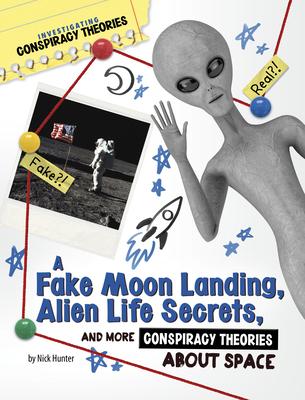 A Fake Moon Landing, Alien Life Secrets, and More Conspiracy Theories about Space