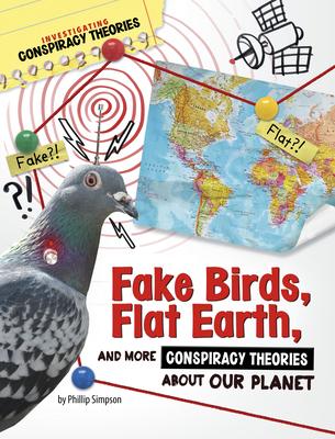 Fake Birds, Flat Earth, and More Conspiracy Theories about Our Planet