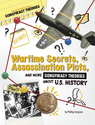 Wartime Secrets, Assassination Plots, and More Conspiracy Theories about U.S. History