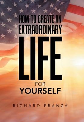 How to Create an Extraordinary Life for Yourself