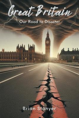 Great Britain: Our Road to Disaster