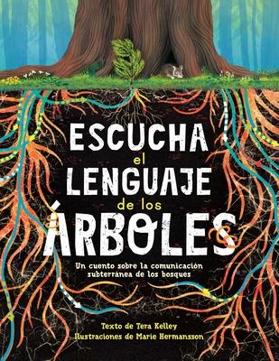 Escucha El Lenguaje de Los rboles: Un Cuento Sobre La Comunicacin Subterrnea de Los Bosques