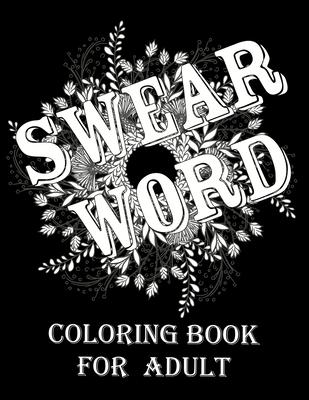 Swear word coloring book for adult.: Adult swear & motivational coloring book for stress relief & relaxation.