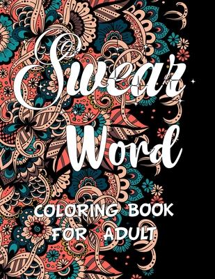 Swear word coloring book for adult.: Adult swear & motivational coloring book for stress relief & relaxation.