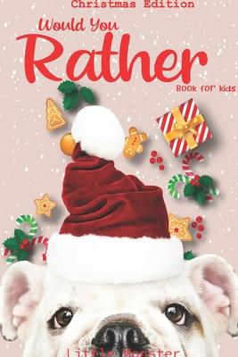 Would you rather book for kids: Christmas Edition: A Fun Family Activity Book for Boys and Girls Ages 6, 7, 8, 9, 10, 11, and 12 Years Old - Best Chri