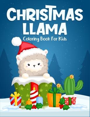 Christmas Llama Coloring Book For Kids: Ages 4-6, 6-8. Creative christmas llama coloring book great for stress relief or calming down. ( Kids Christma