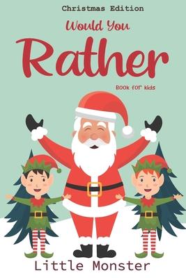 Would you rather book for kids: Christmas Edition: A Fun Family Activity Book for Boys and Girls Ages 6, 7, 8, 9, 10, 11, and 12 Years Old - Best Chri