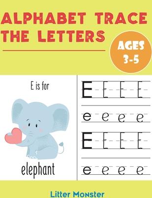 Alphabet Trace the Letters: Books for Kids Ages 3-5 & Kindergarten and Preschoolers - Letter Tracing Workbook