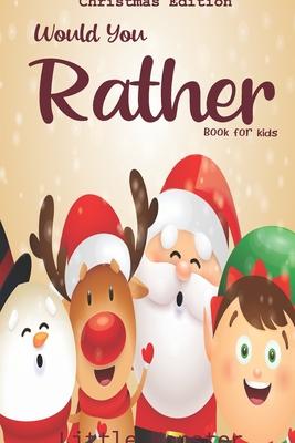 Would you rather game book: : Unique Christmas Edition: A Fun Family Activity Book for Boys and Girls Ages 6, 7, 8, 9, 10, 11, and 12 Years Old -