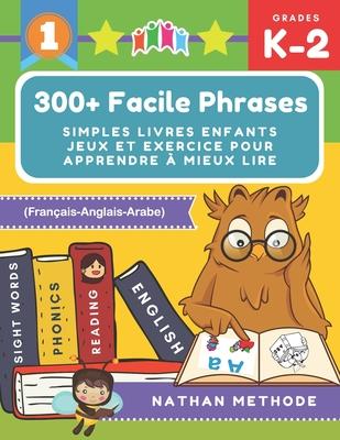 300+ Facile phrases simples livres enfants jeux et exercice pour apprendre  mieux lire (Franais-Anglais-Arabe): Mes premires lectures activites man