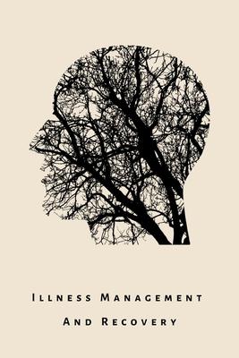 illness Management and Recovery: A workbook for mental health illness. Ideal for someone with schizophrenia, eating, anxiety, personality, psychotic,