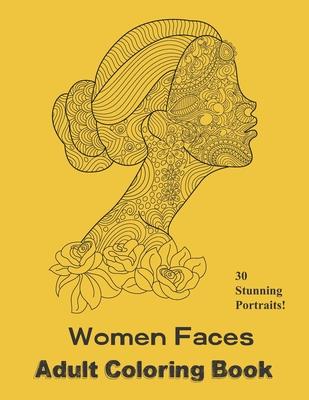 Women Faces Adult Coloring Book: Beautiful Portraits to Color