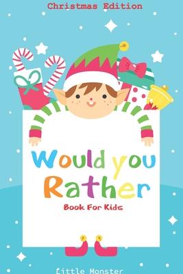 Would you rather book for kids: Would you rather book for kids: Christmas Edition: A Fun Family Activity Book for Boys and Girls Ages 6, 7, 8, 9, 10,