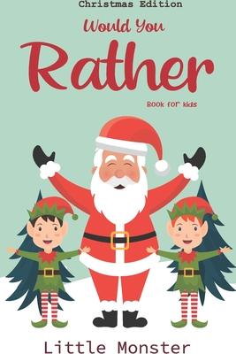 Would you rather book for kids: Would you rather book for kids: Christmas Edition: A Fun Family Activity Book for Boys and Girls Ages 6, 7, 8, 9, 10,