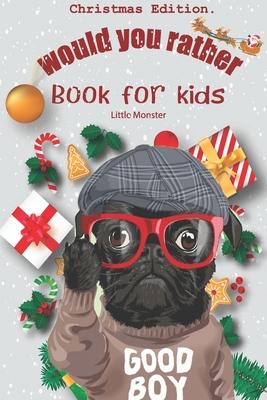 Would you rather book for kids: Christmas Edition: A Fun Family Activity Book for Boys and Girls Ages 6, 7, 8, 9, 10, 11, and 12 Years Old - Best Chri