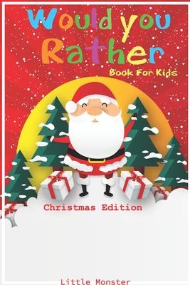 Would you rather game book: Would you rather book for kids: Christmas Edition: A Fun Family Activity Book for Boys and Girls Ages 6, 7, 8, 9, 10,