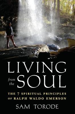 Living from the Soul: The 7 Spiritual Principles of Ralph Waldo Emerson