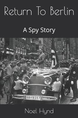 Return To Berlin: A Spy Story