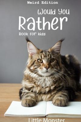 Would you rather book for kids: Would you rather game book: Weird Edition - A Fun Family Activity Book for Boys and Girls Ages 6, 7, 8, 9, 10, 11, and