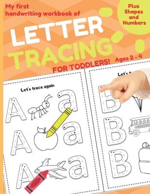 My First Handwriting Workbook of Letter Tracing for Toddlers: Plus Shapes and Numbers. Trace and Color. Ages 2 - 4