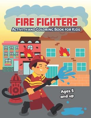 Fire fighters Activity and Coloring Book for kids Ages 5 and up: Fun for boys and girls, Preschool, Kindergarten