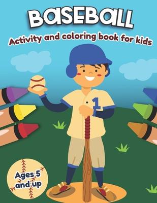 Baseball Activity and Coloring Book for kids Ages 5 and up: Fun for boys and girls, Preschool, Kindergarten