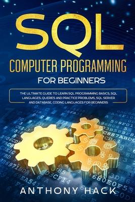 SQL Computer Programming for Beginners: The Ultimate Guide To Learn SQL Programming Basics, SQL Languages, Queries and Practice Problems, SQL Server a Subscription