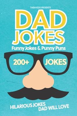 Dad Jokes Funny Jokes and Punny Puns: 200+ Hilarious Jokes Dad Will Love