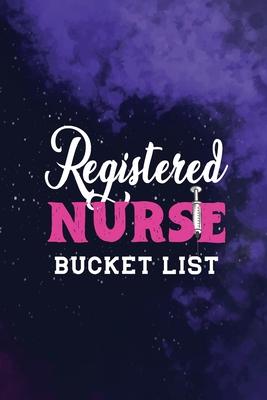 Registered Nurse Bucket List: Record Your Nurselife Adventures, Goals, Travels and Dreams, Retirement Gift Idea for Nurse Advice & Bucket List (Gift