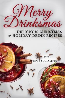 Delicious Christmas & Holiday Drink Recipes: Merry Drinksmas!