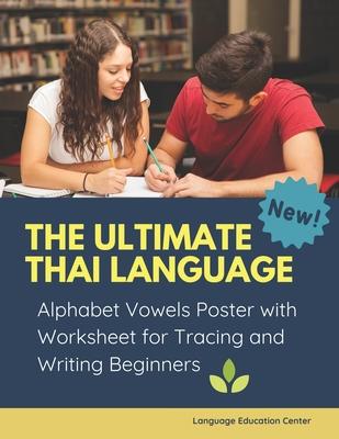 The Ultimate Thai Language Alphabet Vowels Poster with Worksheet for Tracing and Writing Beginners: 100+ exercises book learn to trace and write &#358