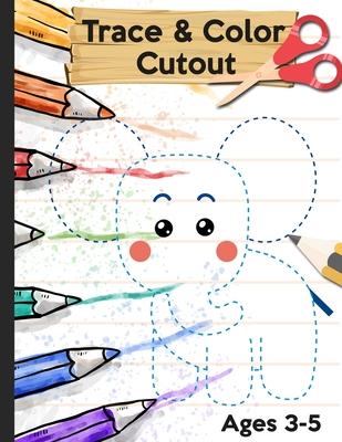 Trace Color and Cutout: 3 in 1 Trace Color and Cut out - Big Scissor Skills Practice Workbook For Preschool - Fun Cutting Activity Book for To