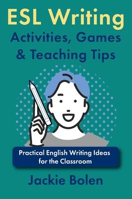 ESL Writing Activities, Games & Teaching Tips: Practical Ideas for the Classroom Subscription