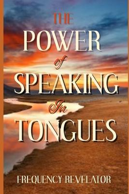 The Power Of Speaking In Tongues