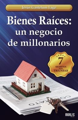 Bienes Races: un negocio de millonarios: Los 7 secretos