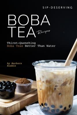 Sip-Deserving Boba Tea Recipes: Thirst-Quenching Boba Teas Better Than Water