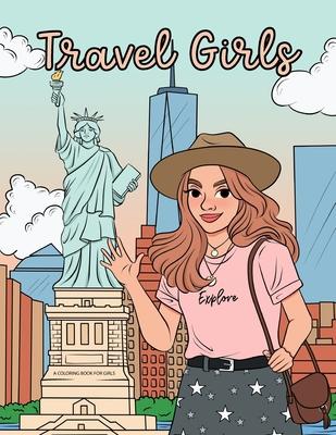 Travel Girls Coloring Book for Girls: A Relaxing Color Book for Tweens and Young Teen Girls with Famous Landmarks and Travel Themed Coloring Pages