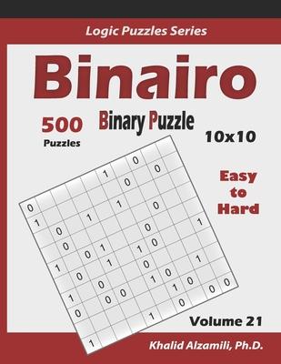 Binairo (Binary Puzzle): 500 Easy to Hard (10x10): Keep Your Brain Young