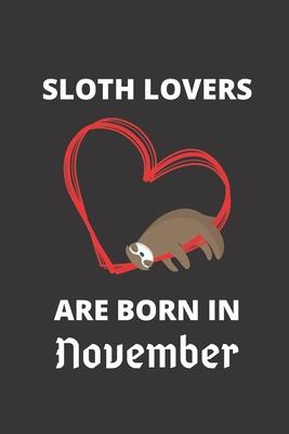 SLOTH LOVERS ARE BORN IN November: 120 Pages, 6 x 9 size,