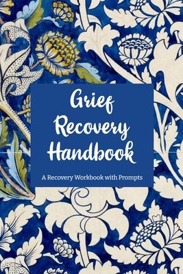 Grief Recovery Handbook: A Recovery Workbook with Prompts