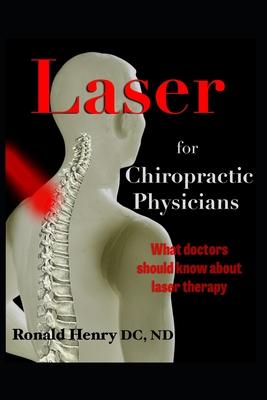 Laser for Chiropractic Physicians: What doctors should know about laser therapy