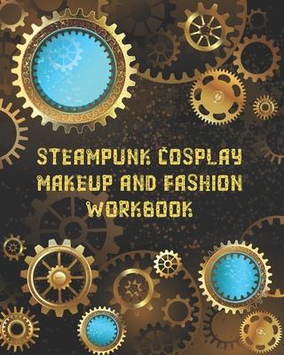 Steampunk Cosplay Makeup and Fashion Workbook: Female Character Costume Sketch Models and Makeup Prompts