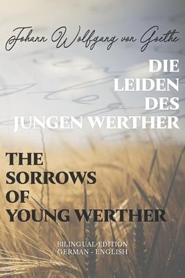 Die Leiden des jungen Werther / The Sorrows of Young Werther: Bilingual Edition German - English Side By Side Translation Parallel Text Novel For Adva