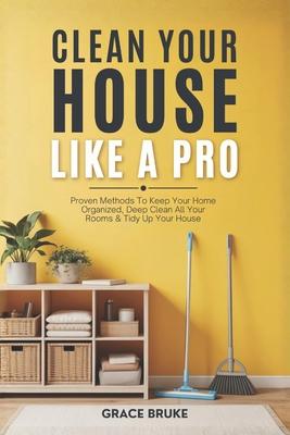 Clean Your House Like a Pro: Proven Methods To Keep Your Home Organized, Deep Clean All Your Rooms & Tidy Up Your House Subscription