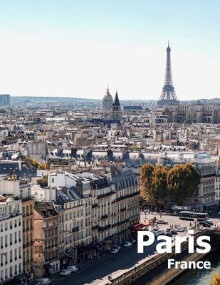 Paris France: Coffee Table Photography Travel Picture Book Album Of A French Country And City In Western Europe Large Size Photos Co