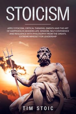 Stoicism: Apply Stoicism, Critical Thinking, Empath and The Art of Happiness in Modern Life. Wisdom, Self Confidence and Resilie Subscription