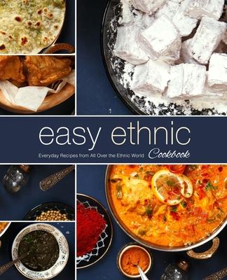 Easy Ethnic Cookbook: Everyday Recipes from All Over the Ethnic World (2nd Edition)