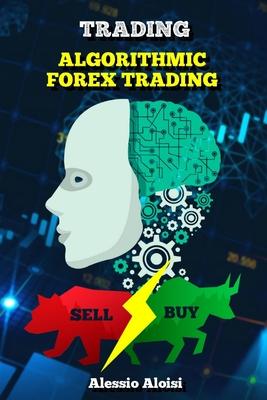 Trading: Algorithmic forex trading for beginners with quantitative analysis. Simple trading systems guide + Bonus: day trading