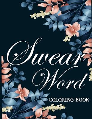 Swear word coloring book.: Adult swear & motivational coloring book for stress relief & relaxation.