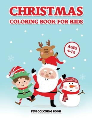 Christmas Coloring Book for Kids Ages 4-12: A Christmas Coloring Books with Fun Easy and Relaxing Pages Gifts for Boys Girls Kids (30 Christmas Pages